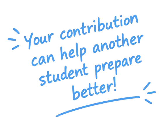 Your contribution can help another student prepare better!