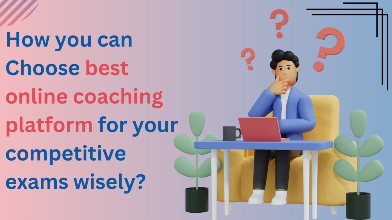 10 factors to consider while choosing the best online coaching platform for your competitive exam. - Bhagya Achievers