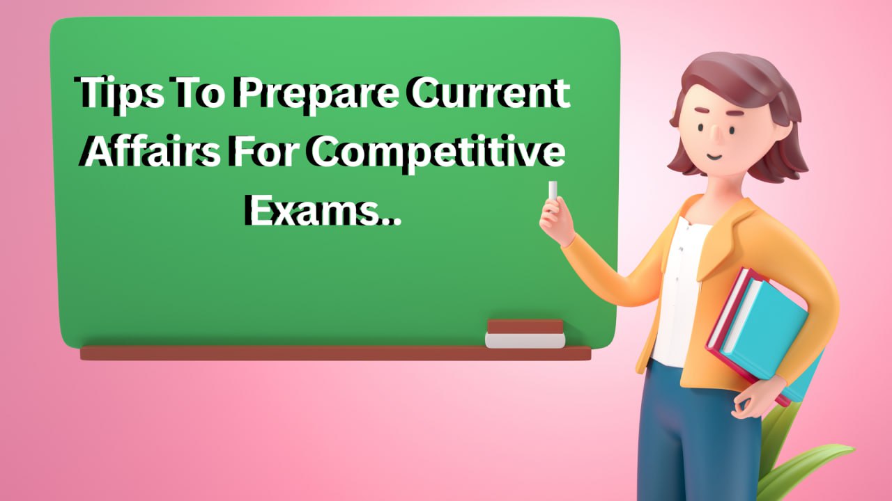 How to prepare current affairs for competitive exams? - Bhagya Achievers