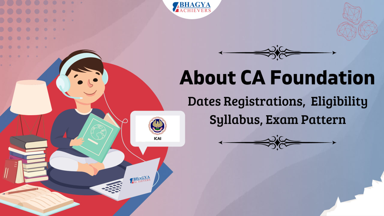 Overview of CA Foundation Course and its Importance - Bhagya Achievers