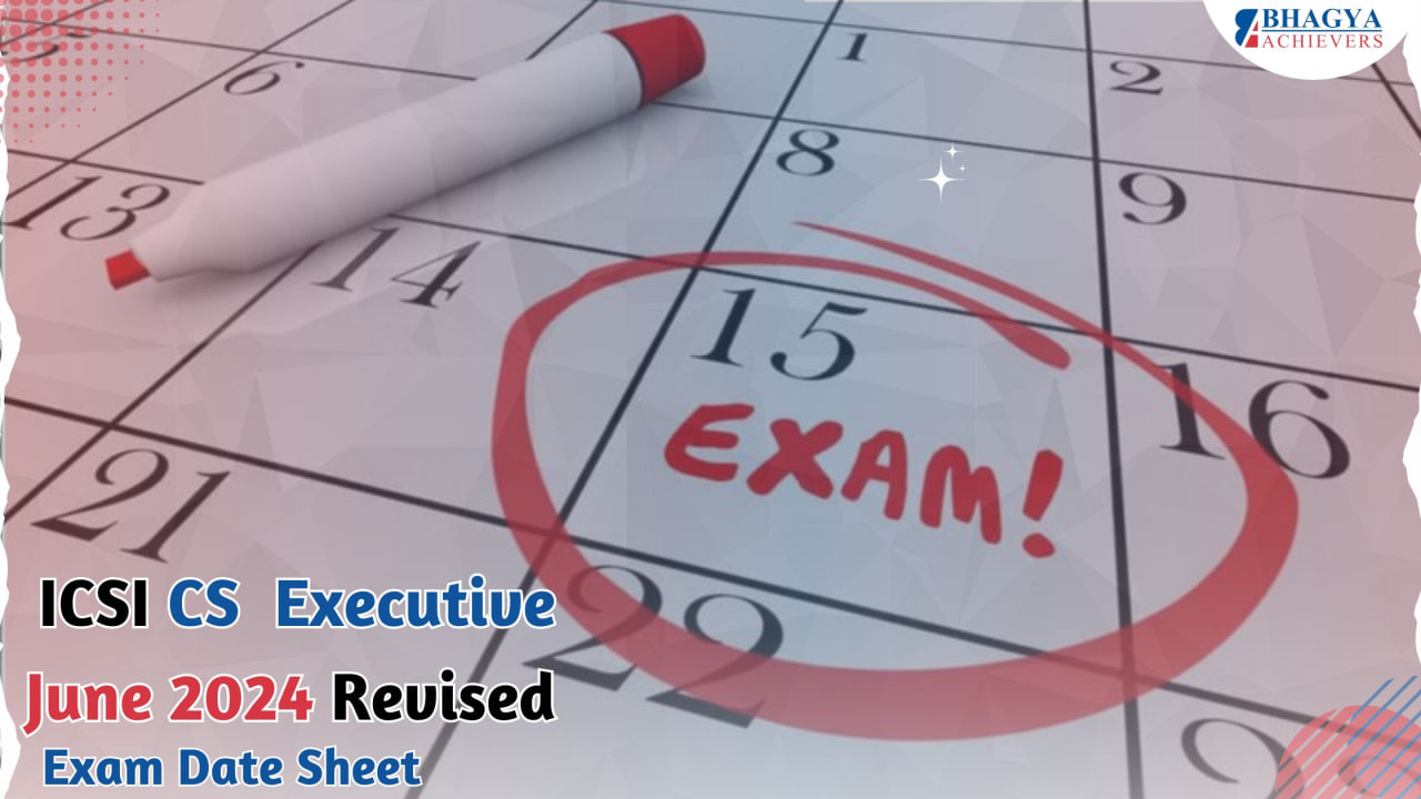 ICSI CS Executive Revised Schedule for the June 2024 Exam - Bhagya Achievers