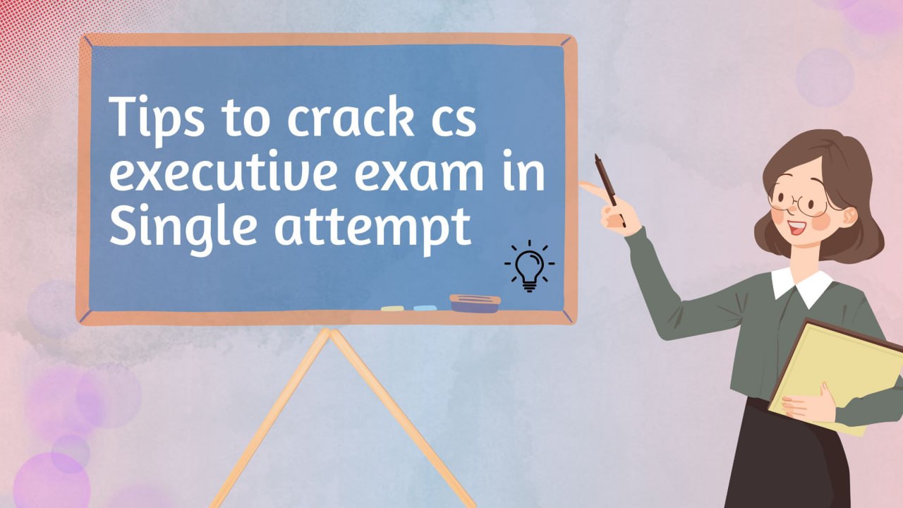Tips to crack the CS Executive Exam in a single attempt - Bhagya Achievers