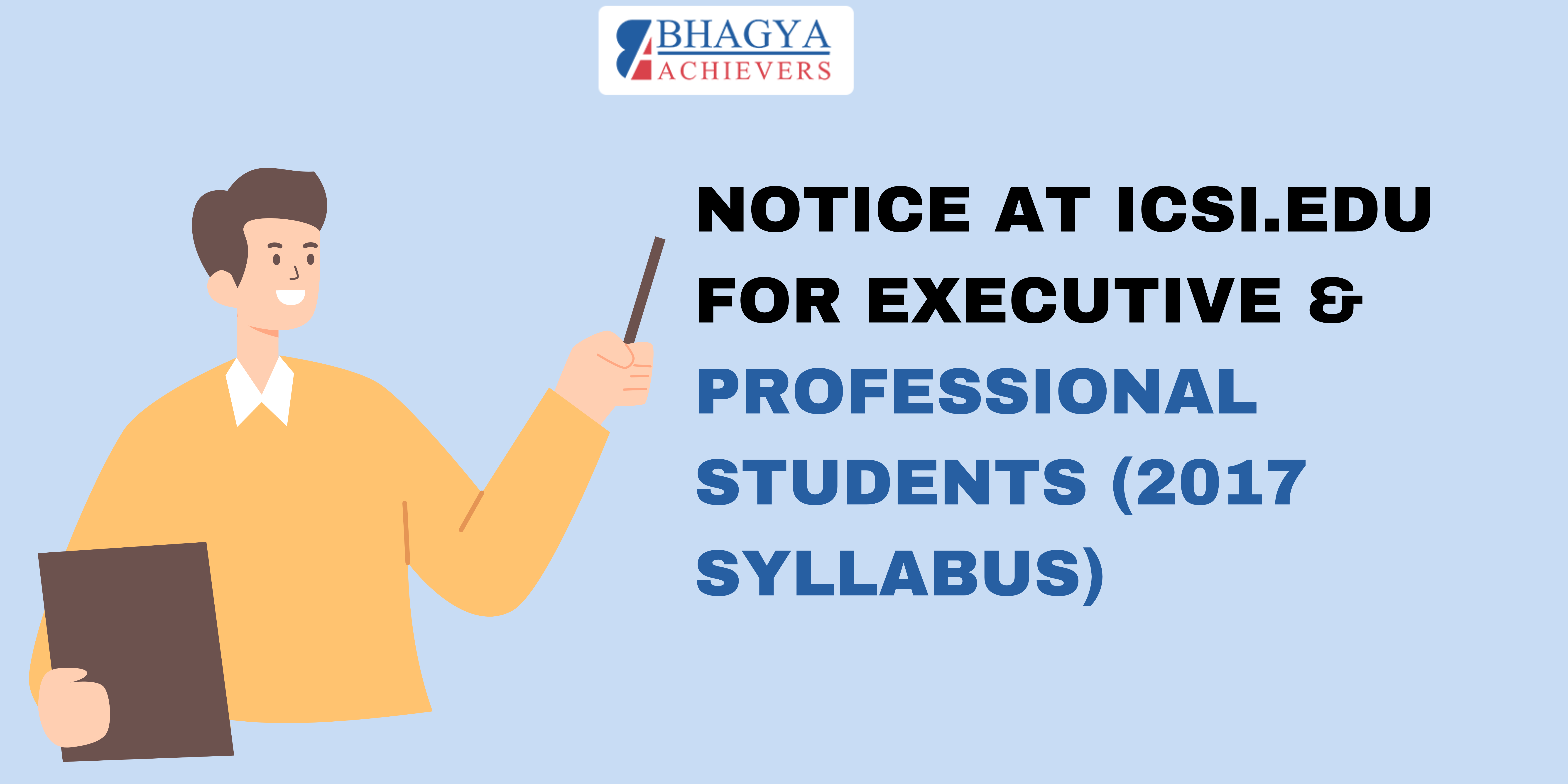 Notice at ICSI. Edu for Executive & Professional Students (2017 Syllabus) - Bhagya Achievers