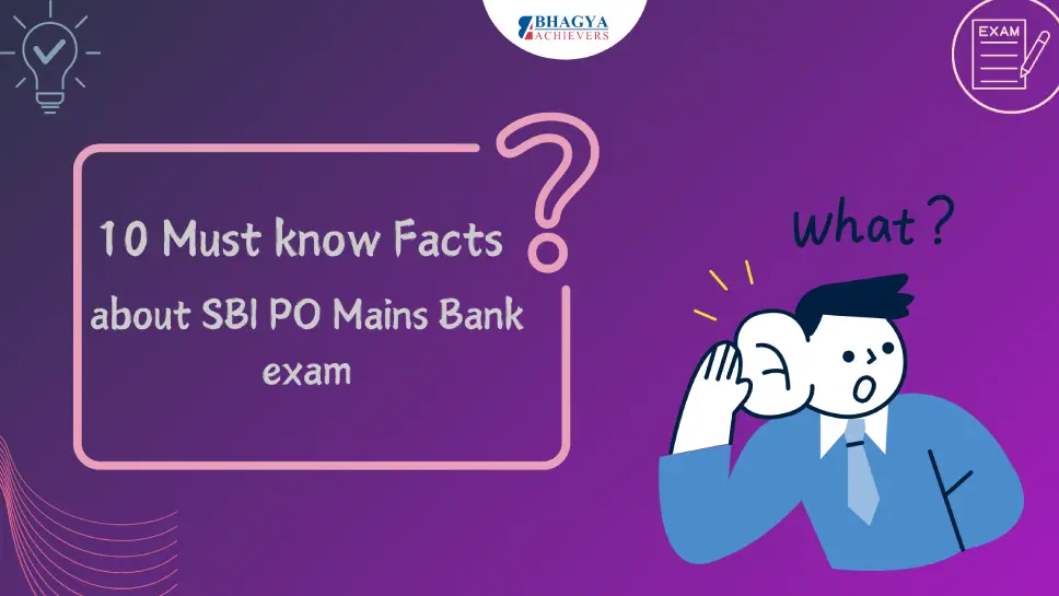 10 Must - Know Facts about SBI PO Mains Bank Exam 10 Must - Know Facts about SBI PO Mains Bank Exam