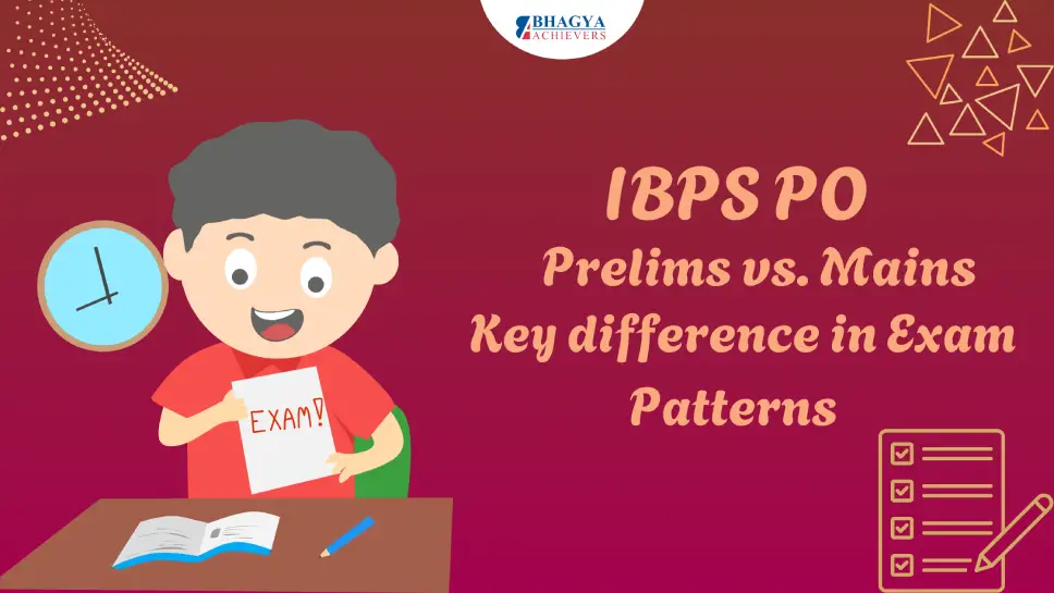 IBPS PO Prelims vs. Mains: Key Differences in Exam Patterns