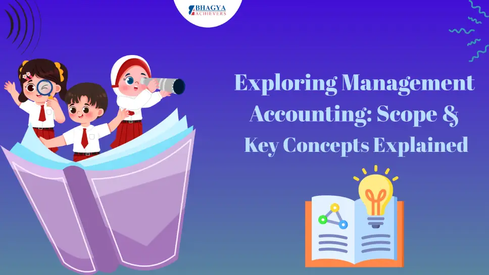 Exploring Management Accounting: Scope & Key Concepts Explained
