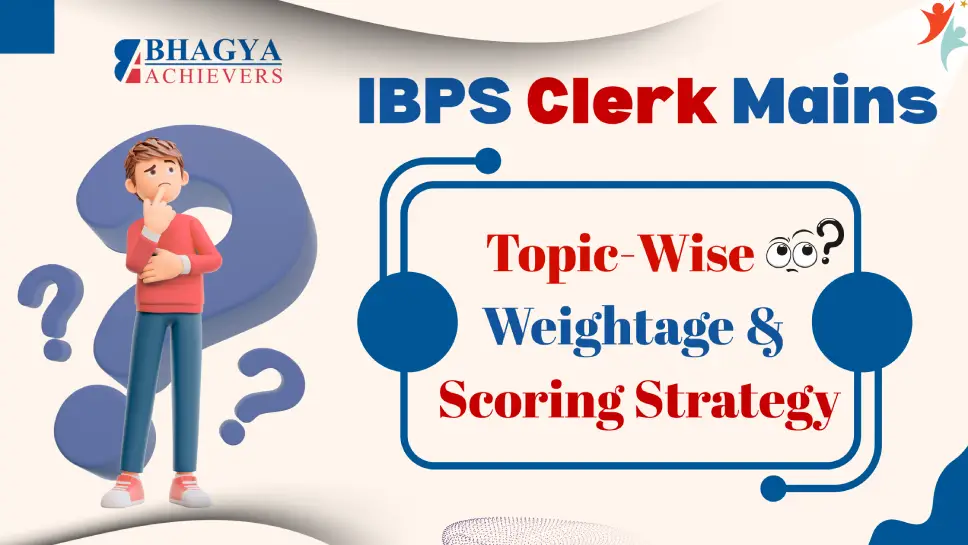 IBPS Clerk Mains: Topic-Wise Weightage & Scoring Strategy IBPS Clerk Mains: Topic-Wise Weightage & Scoring Strategy