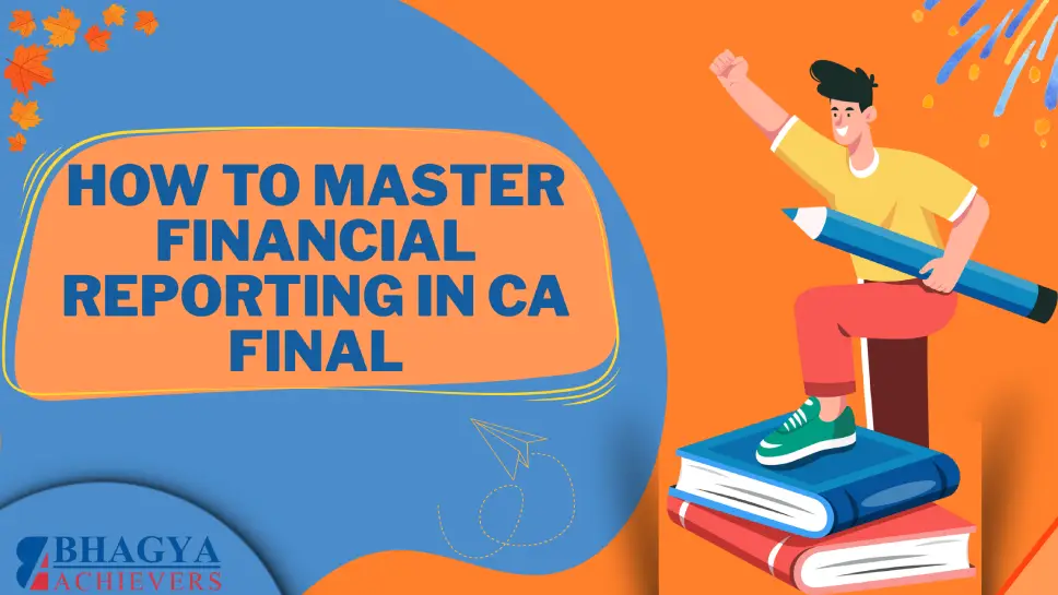 How to Master Financial Reporting in CA Final? How to Master Financial Reporting in CA Final?