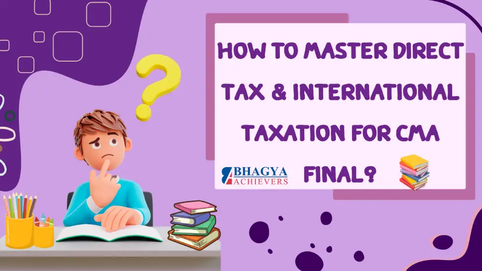 How to Master Direct Tax & International Taxation for CMA Final?