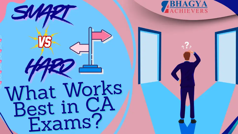 Smart Study vs. Hard Study: What Works Best in CA Exams?