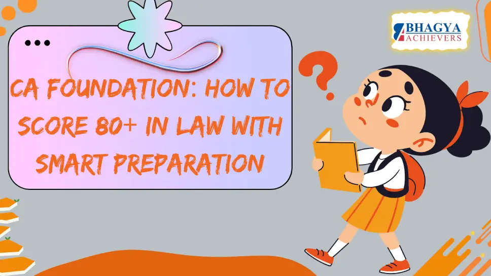 CA Foundation: How to Score 80+ in Law with Smart Preparation
