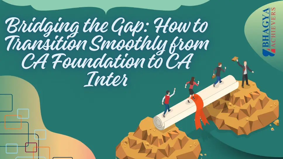 Bridging the Gap: How to Transition Smoothly from CA Foundation to CA Inter