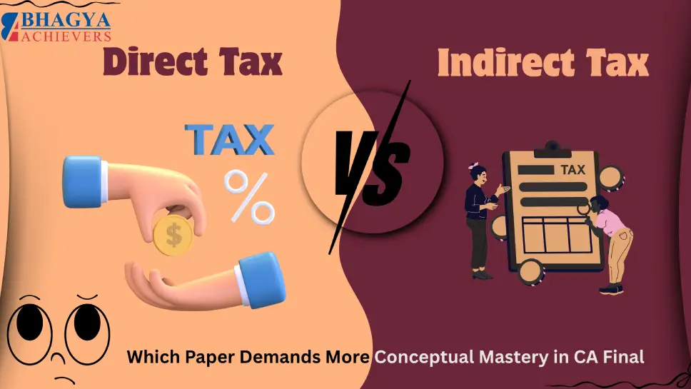 Direct Tax vs. Indirect Tax: Which Paper Demands More Conceptual Mastery in CA Final
