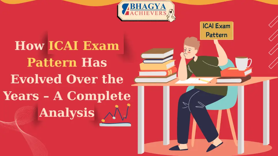 How ICAI Exam Pattern Has Evolved Over the Years – A Complete Analysis How ICAI Exam Pattern Has Evolved Over the Years – A Complete Analysis