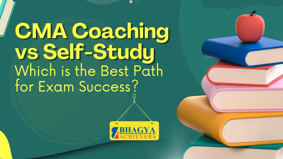 CMA Coaching vs Self-Study – Which is the Best Path for Exam Success?