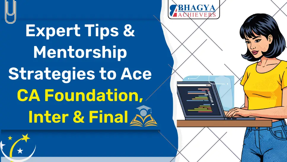 Expert Tips & Mentorship Strategies to Ace CA Foundation, Inter & Final – Bhagya Achievers - Bhagya Achievers