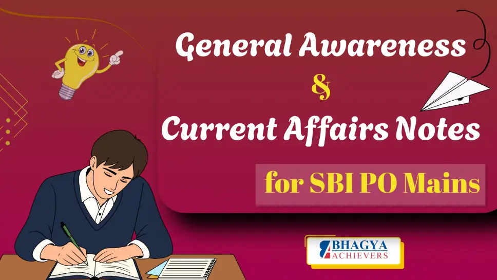 General Awareness & Current Affairs Notes for SBI PO Mains - Bhagya Achievers