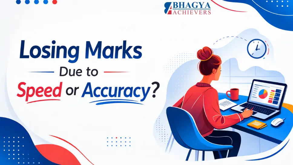 Losing Marks Due to Speed or Accuracy? Read This CA Exam Guide - Bhagya Achievers