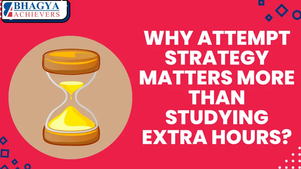 Why Attempt Strategy Matters More Than Studying Extra Hours?