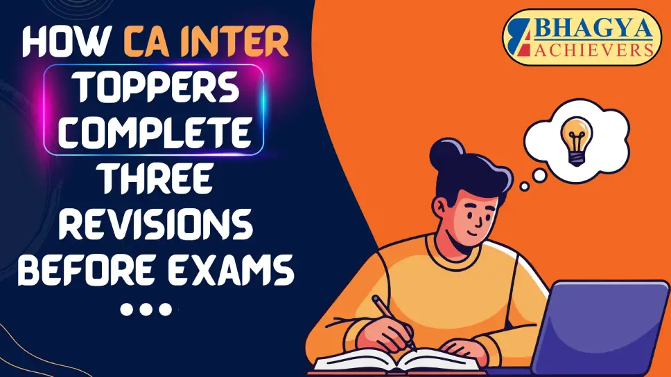 How CA Inter Toppers Complete Three Revisions Before Exams?