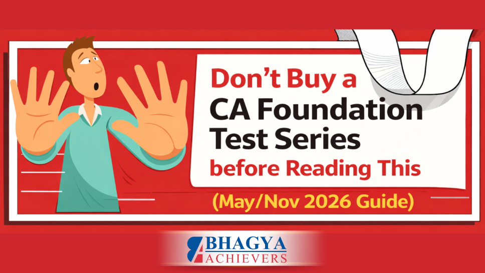 Don’t Buy a CA Foundation Test Series before Reading This (May/Nov 2026 Guide) - Bhagya Achievers