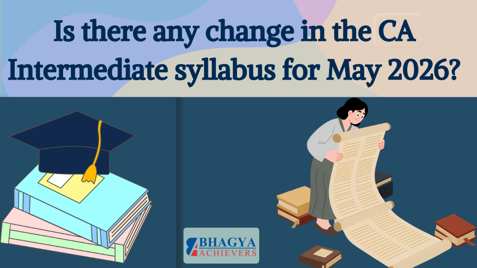Is there any change in the CA Intermediate syllabus for May 2026? - Bhagya Achievers