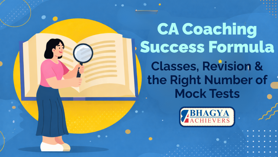CA Coaching Success Formula: Classes, Revision & the Right Number of Mock Tests - Bhagya Achievers