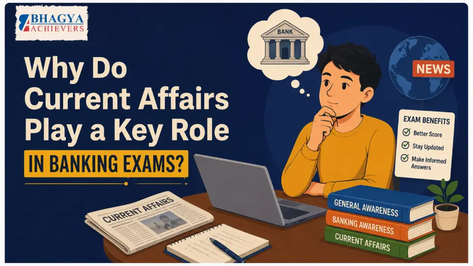 Why Do Current Affairs Play a Key Role in Banking Exams?