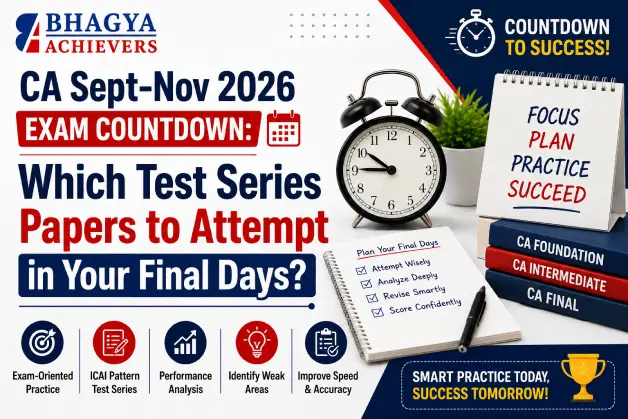 CA Sept-Nov 2026 Exam Countdown: Which Test Series Papers to Attempt in Your Final Days? - Bhagya Achievers
