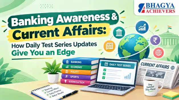 Banking Awareness & Current Affairs: How Do Daily Test Series Updates Give You an Edge? - Bhagya Achievers