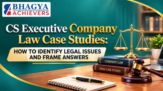 CS Executive Company Law Case Studies: How to Identify Legal Issues and Frame Answers - Bhagya Achievers