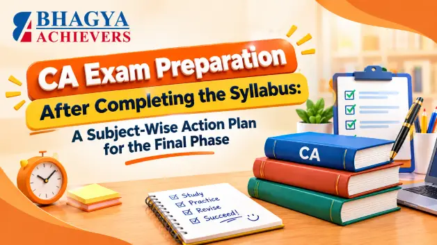 CA Exam Preparation After Completing the Syllabus: A Subject-Wise Action Plan for the Final Phase - Bhagya Achievers