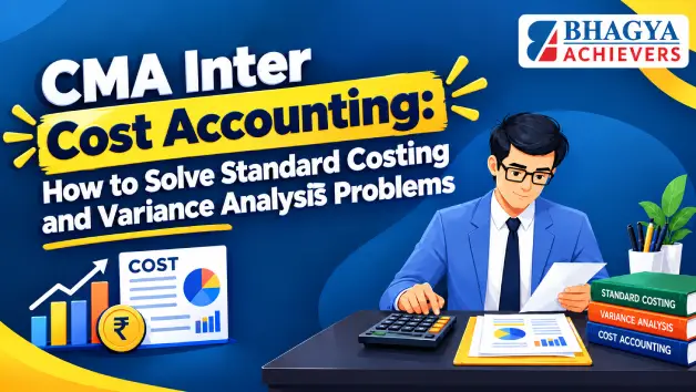 CMA Inter Cost Accounting: How to Solve Standard Costing and Variance Analysis Problems - Bhagya Achievers