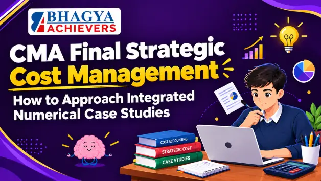 CMA Final Strategic Cost Management: How to Approach Integrated Numerical Case Studies - Bhagya Achievers