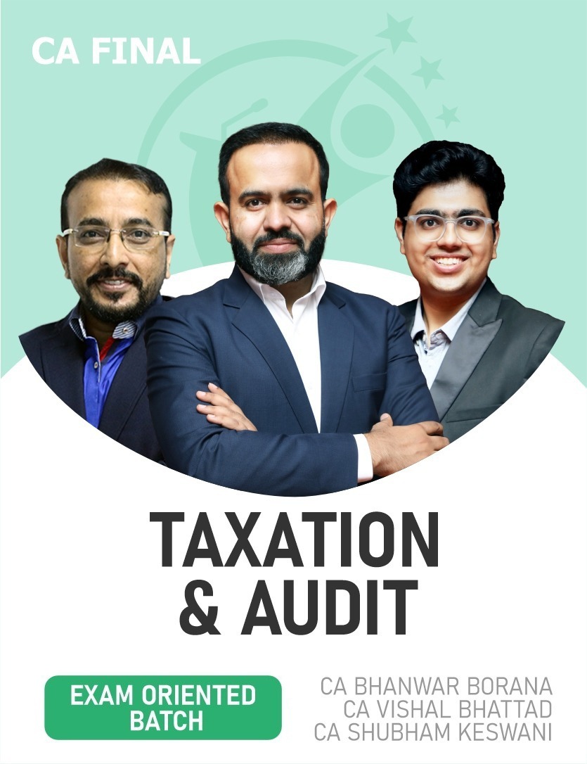 CA Final AUDIT & IDT and DT (Exam Oriented-Fastrack Batch) For May, Sep 26 & Onwards Exams By CA Bhanwar Borana, CA Vishal Bhattad and CA Shubham Keswani
