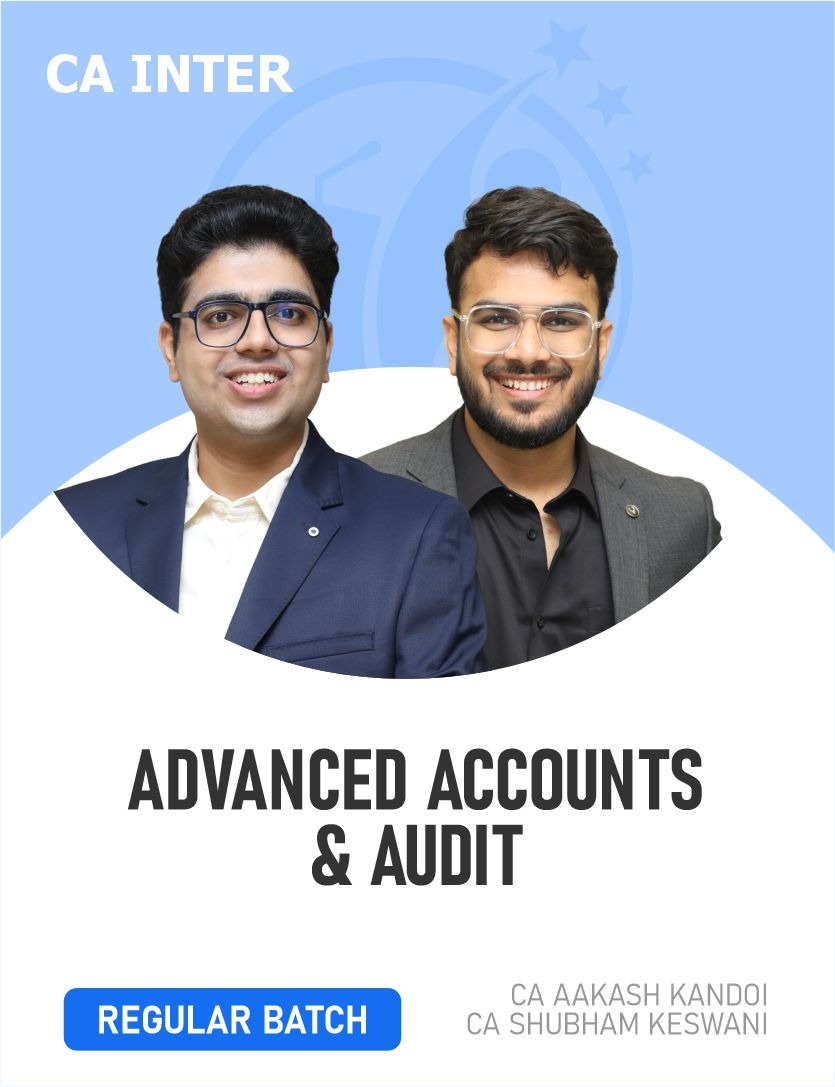 CA Inter Advanced Accounts & Audit (Regular Batch) For May , Sep 26 & Onwards CA Inter Advanced Accounts & Audit (Regular Batch) For May , Sep 26 & Onwards