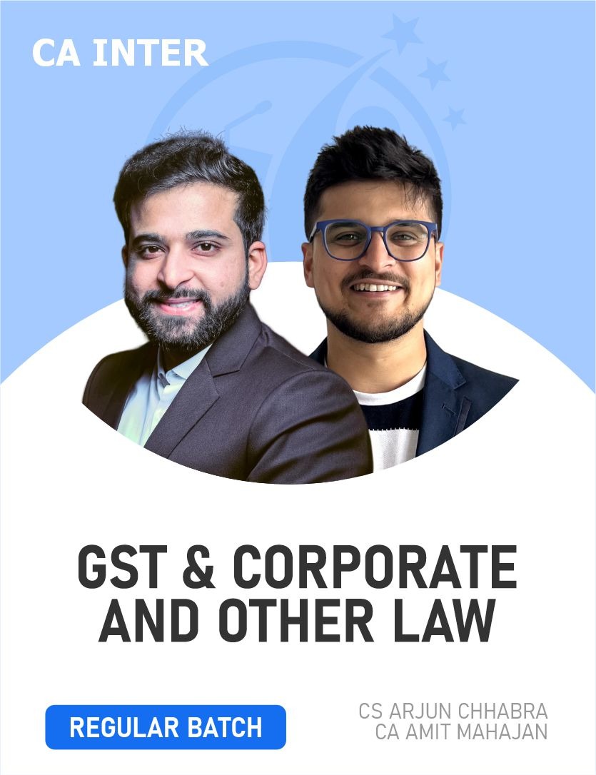 CA Inter GST and Corporate & other Laws (Regular Batch) For May , Sep 26 & Onwards By CA Amit Mahajan & CS Arjun Chhabra.