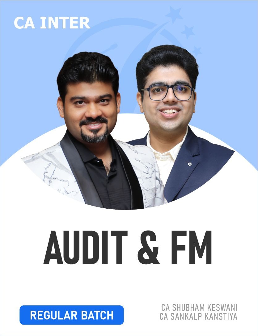 CA Inter Audit & FM (Regular Batch) for Jan, May, Sep 26 & Onwards By CA Shubham Keswani & CA Sankalp Kansitya