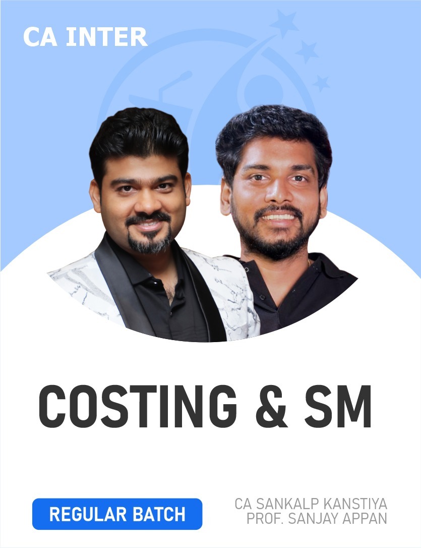 CA Inter Costing & SM (Regular Batch) For Jan, May, Sep 26 & Onwards By CA Sankalp kanstiya & Prof. Sanjay Appan