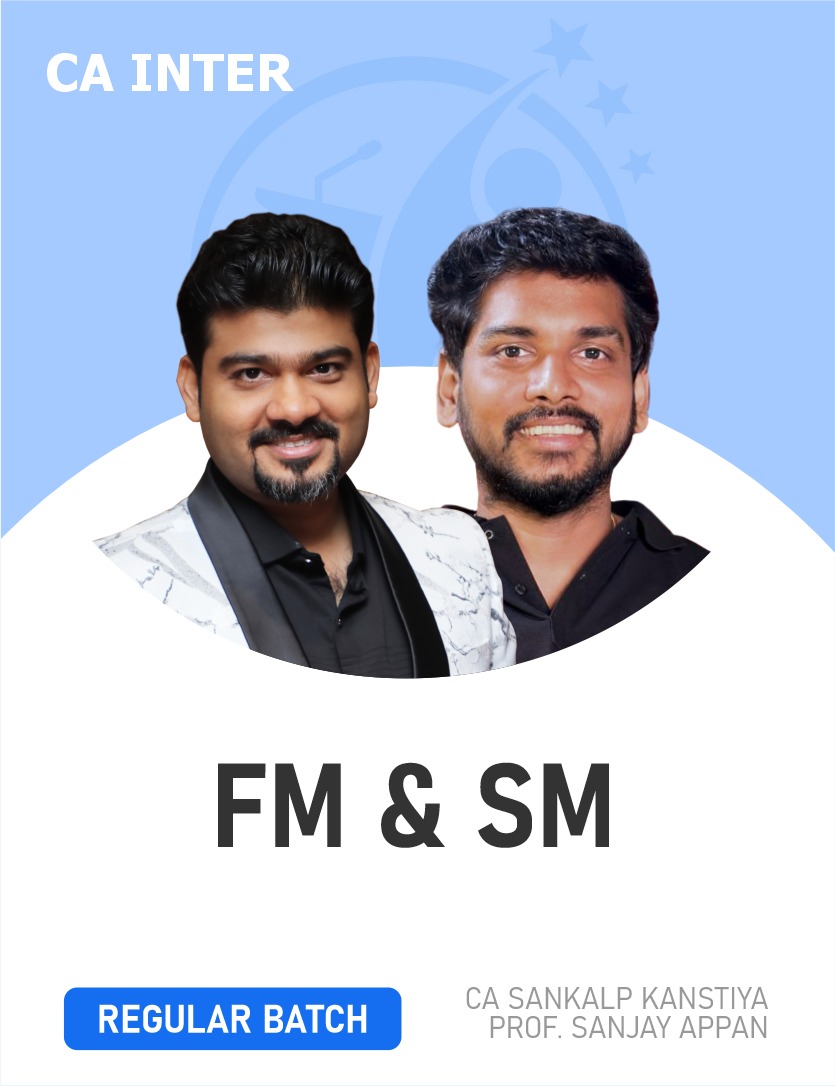 CA Inter FM & SM (Regular Batch) for Jan, May, Sep 26 & Onwards Exams By CA Sankalp Kanstiya & Prof. Sanjay Appan.