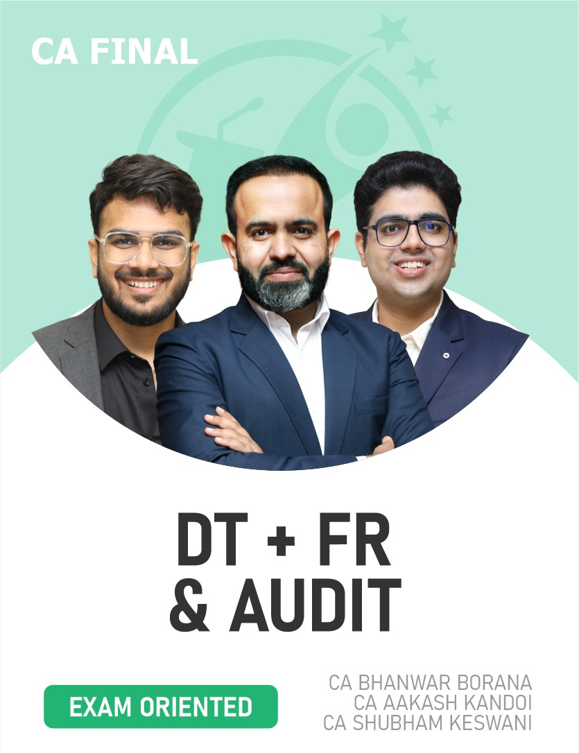 CA Final DT, FR & Audit (Exam oriented Fastrack Batch) For May, Sep 26 Exams & onwards