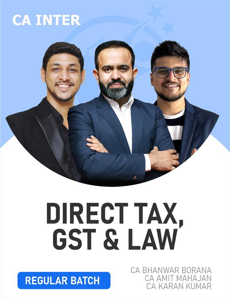 CA Inter Law, GST & Direct Tax (Regular Batch) For May 26, Sep 26 & onwards
