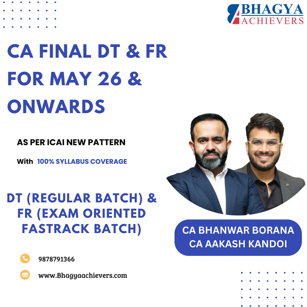 CA FR (Exam Oriented-Fastrack Batch) & Final DT (Regular Batch) For May 26 & onwards