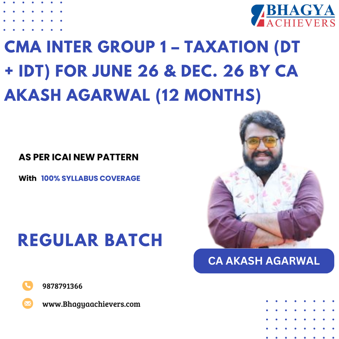 CMA Inter Group 1 – Taxation (DT + IDT) for June 26 & Dec. 26 by CA Akash Agarwal