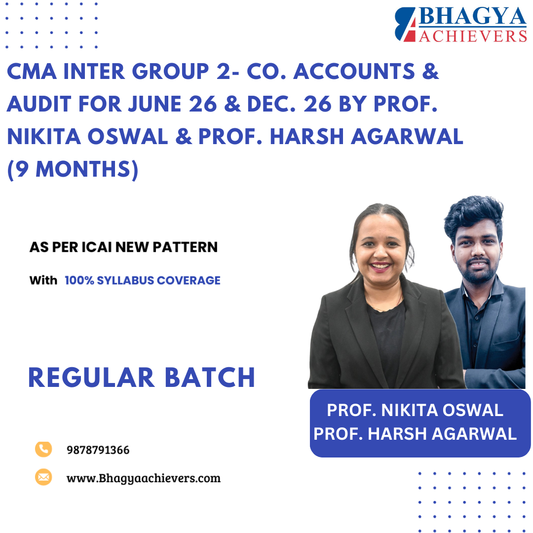 CMA Inter Group 2- Co. Accounts & Audit for June 26 & Dec. 26 by Prof. Nikita Oswal & Prof. Harsh Agarwal (9 Months)
