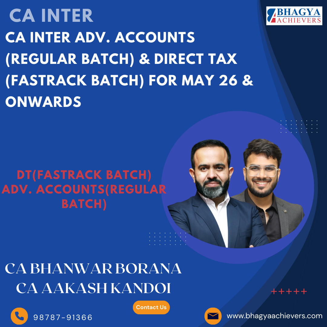 CA Inter Adv. Accounts (Regular Batch) & Direct Tax (Fastrack Batch) For May 26 & onwards By CA Bhanwar Borana & CA Aakash Kandoi
