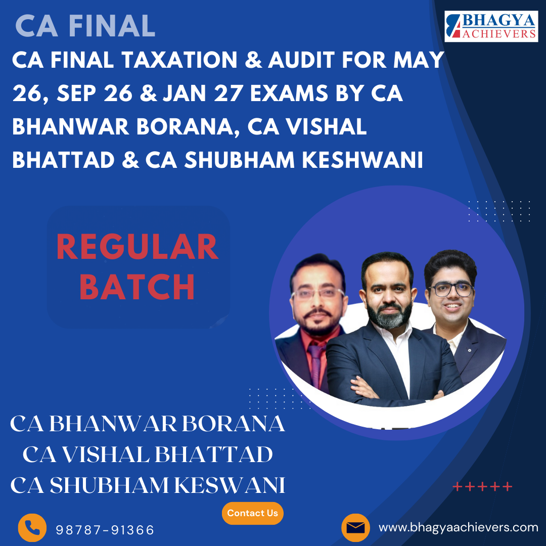 CA Final Taxation & Audit (Regular batch) For May 26, Sep 26 & Jan 27 Exams By CA Bhanwar Borana, CA Vishal Bhattad & CA Shubham Keshwani..