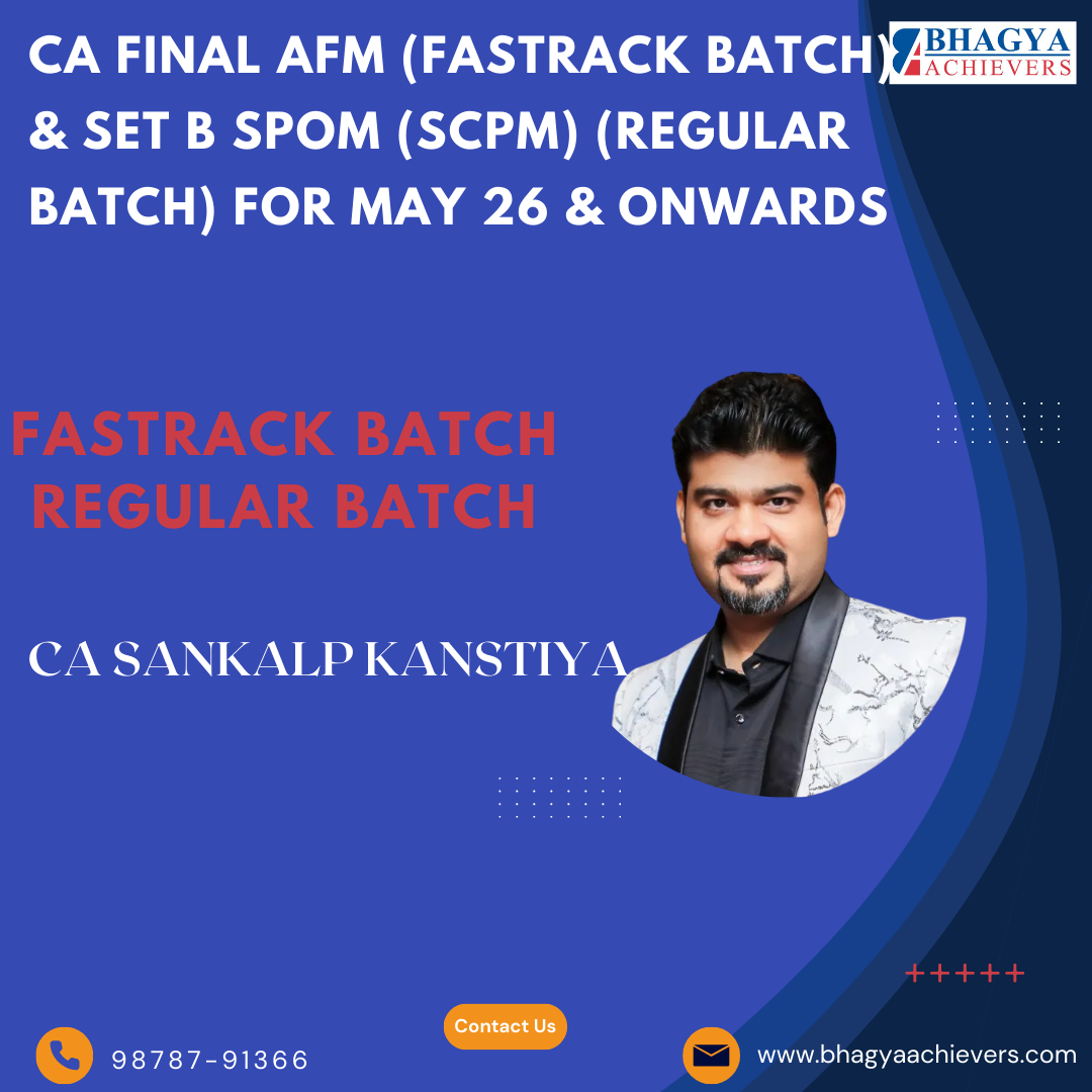 CA Final AFM (Fastrack Batch) & Set B SPOM (SCPM) (Regular Batch) For May 26 & onwards