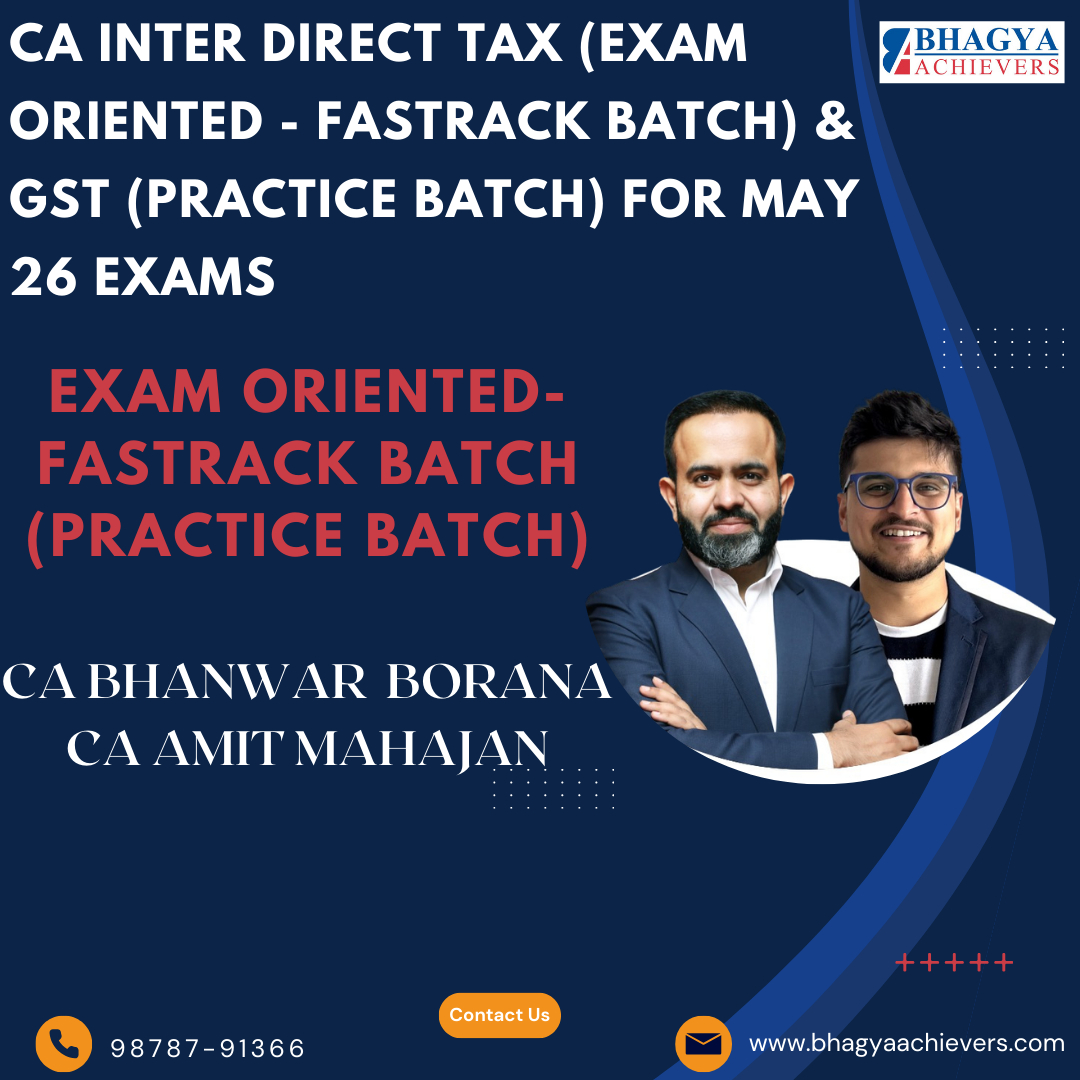 CA Inter Direct Tax (Exam oriented - Fastrack Batch) & GST (Practice Batch) For May 26 Exams