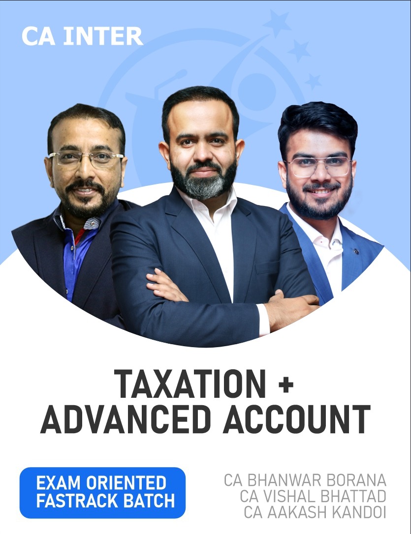 CA Inter Advanced Accounts, DT & GST (Exam Oriented-Fastrack Batch) For May 26 & onwards By CA Bhanwar Borana, CA Aakash kandoi & CA Vishal bhattad